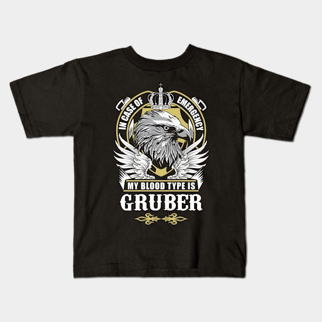 Gruber Name T Shirt - In Case Of Emergency My Blood Type Is Gruber Gift Item Kids T-Shirt by AlyssiaAntonio7529